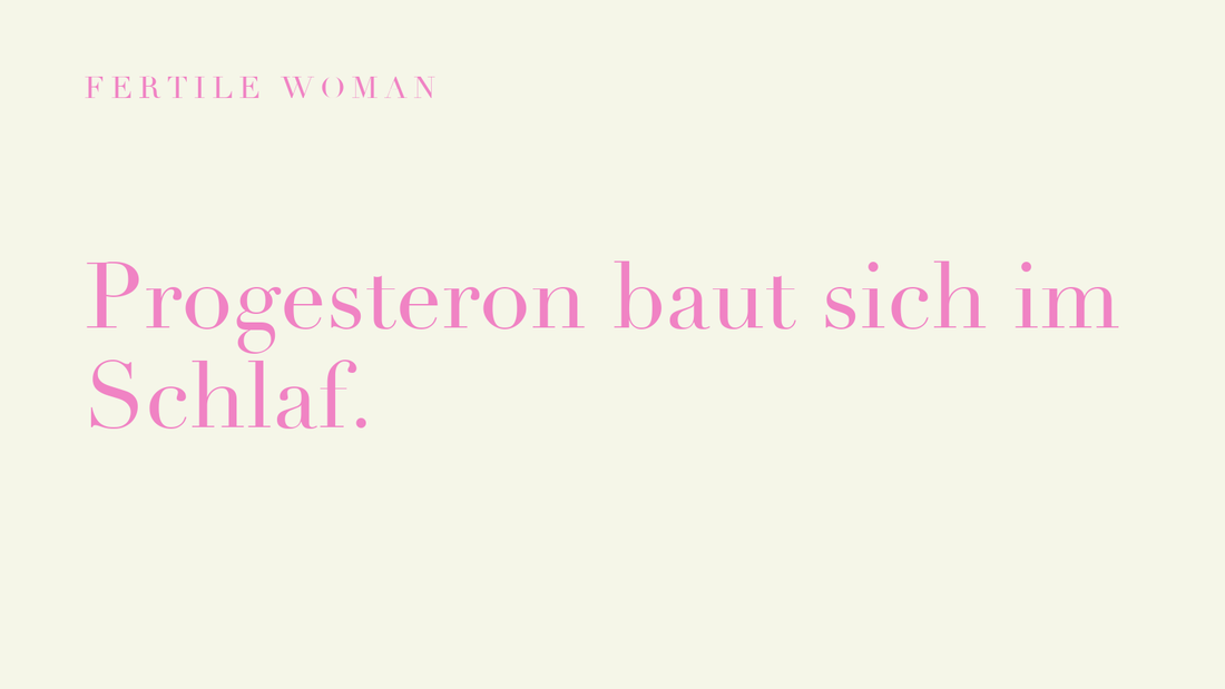 Fertile Woman: Progesteron baut sich im Schlaf