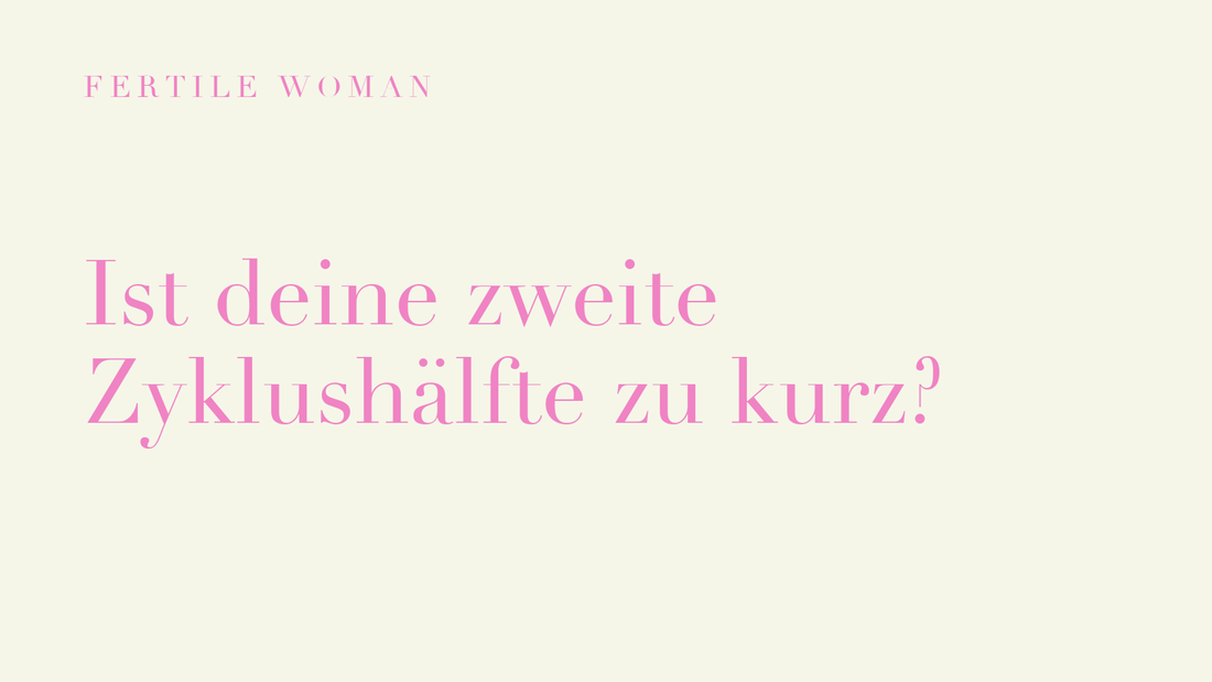 Fertile Woman: Ist deine zweite Zyklushaelfte zu kurz