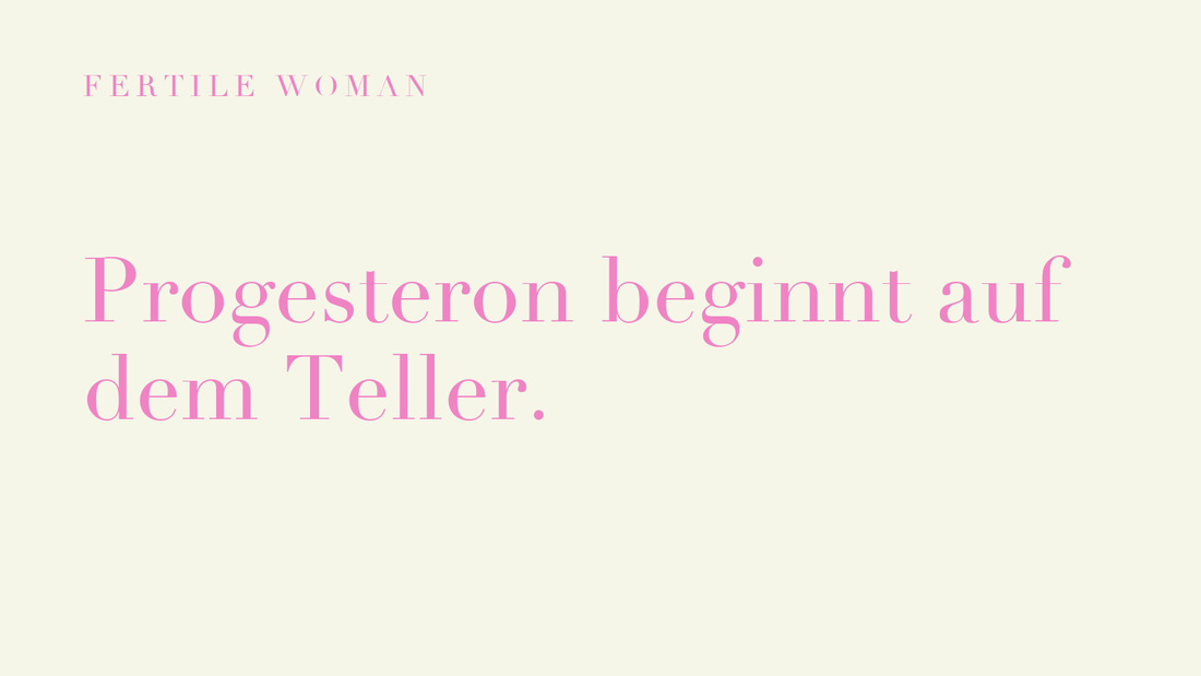 Fertile Woman: Progesteron beginnt auf dem Teller