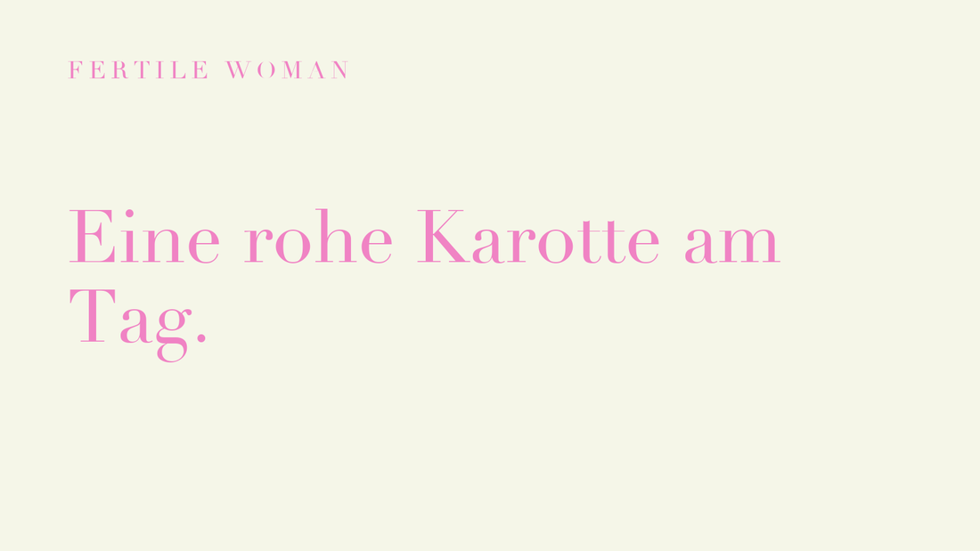 Fertile Woman: Eine rohe Karotte am Tag
