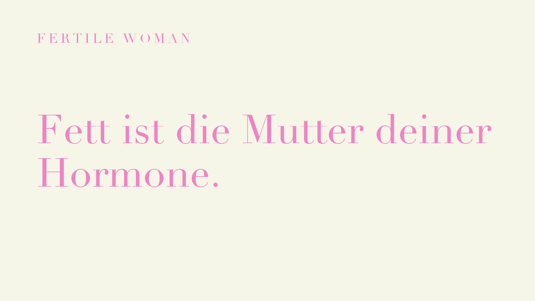 Fertile Woman: Fett ist die Mutter deiner Hormone