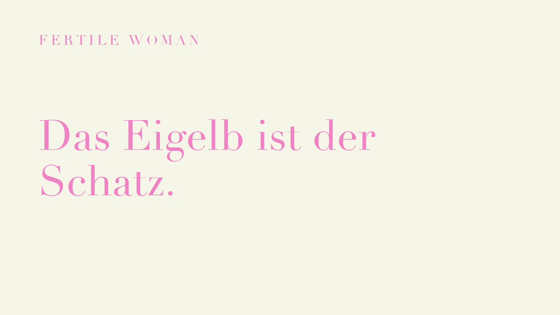 Fertile Woman: Das Eigelb ist der Schatz